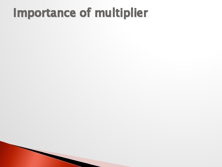 Importance of multiplier 