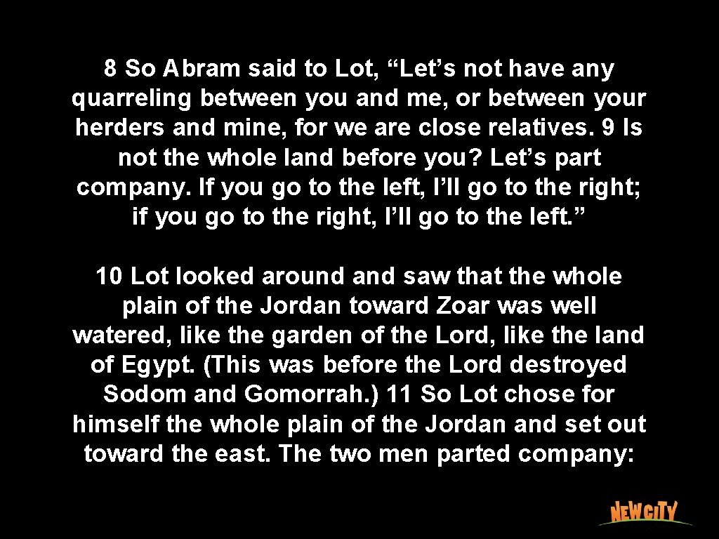 8 So Abram said to Lot, “Let’s not have any quarreling between you and