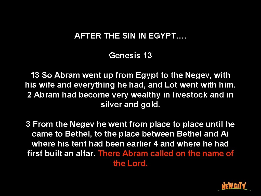 AFTER THE SIN IN EGYPT…. Genesis 13 13 So Abram went up from Egypt
