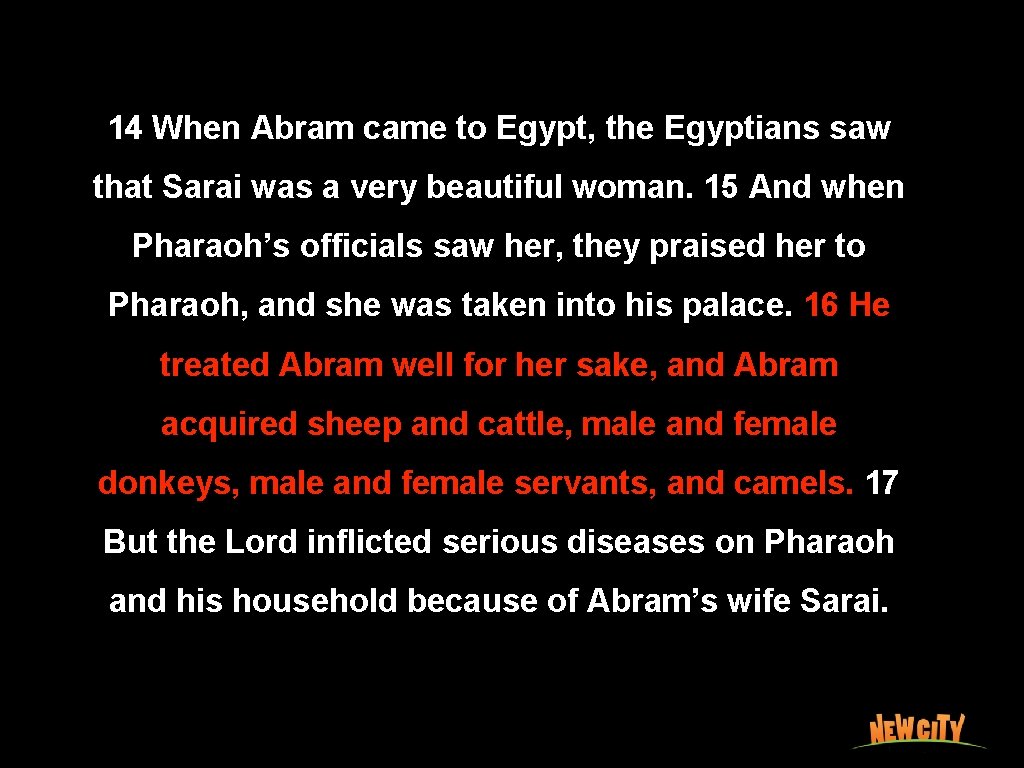 14 When Abram came to Egypt, the Egyptians saw that Sarai was a very