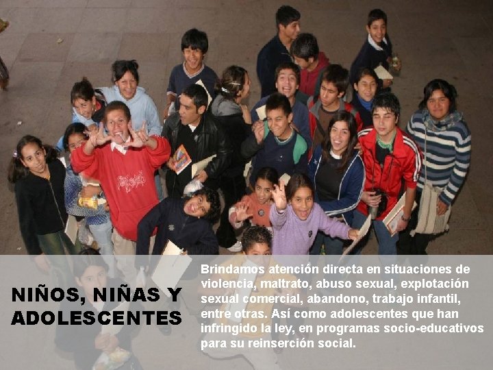 NIÑOS, NIÑAS Y ADOLESCENTES Brindamos atención directa en situaciones de violencia, maltrato, abuso sexual,