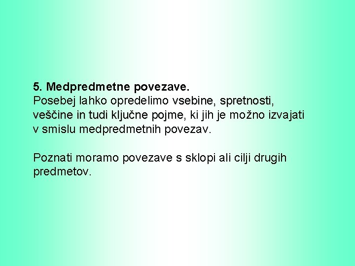 5. Medpredmetne povezave. Posebej lahko opredelimo vsebine, spretnosti, veščine in tudi ključne pojme, pojme