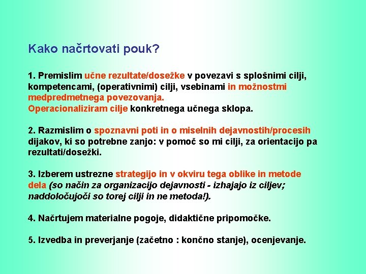 Kako načrtovati pouk? 1. Premislim učne rezultate/dosežke v povezavi s splošnimi cilji, kompetencami, (operativnimi)