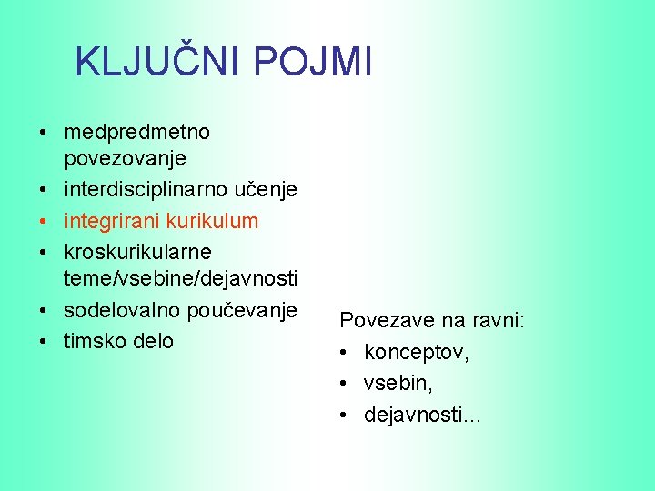 KLJUČNI POJMI • medpredmetno povezovanje • interdisciplinarno učenje • integrirani kurikulum • kroskurikularne teme/vsebine/dejavnosti