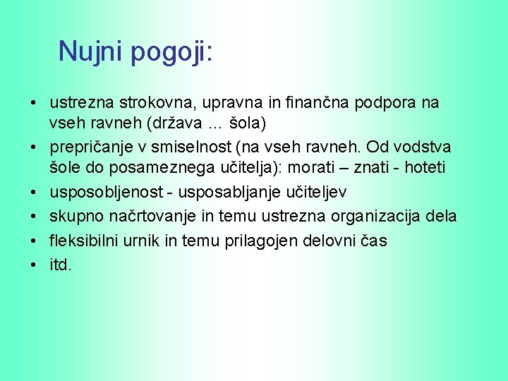 Nujni pogoji: • ustrezna strokovna, upravna in finančna podpora na vseh ravneh (država …