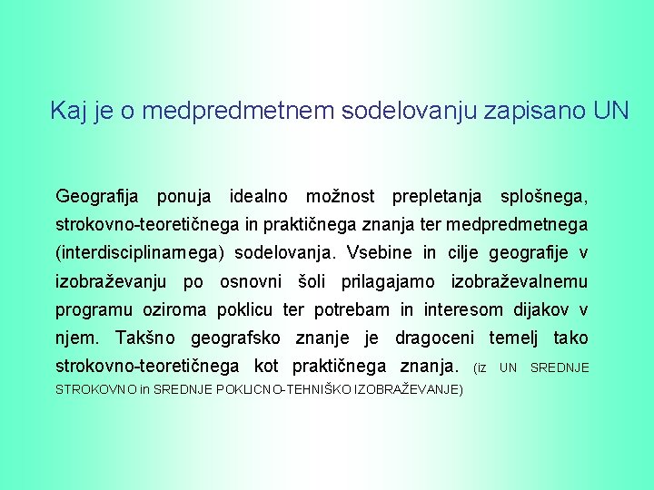 Kaj je o medpredmetnem sodelovanju zapisano UN Geografija ponuja idealno možnost prepletanja splošnega, strokovno-teoretičnega