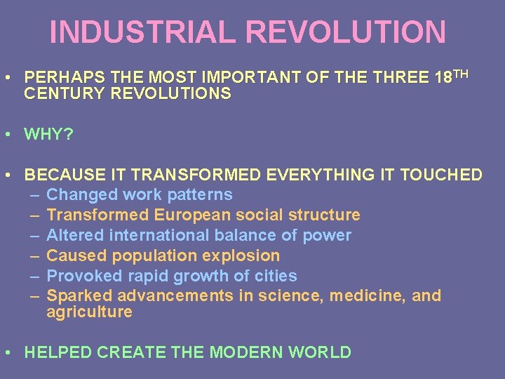 INDUSTRIAL REVOLUTION • PERHAPS THE MOST IMPORTANT OF THE THREE 18 TH CENTURY REVOLUTIONS