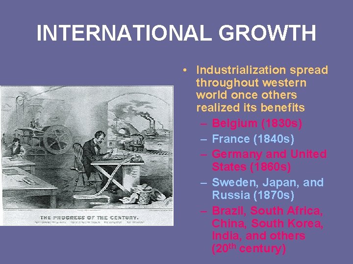 INTERNATIONAL GROWTH • Industrialization spread throughout western world once others realized its benefits –