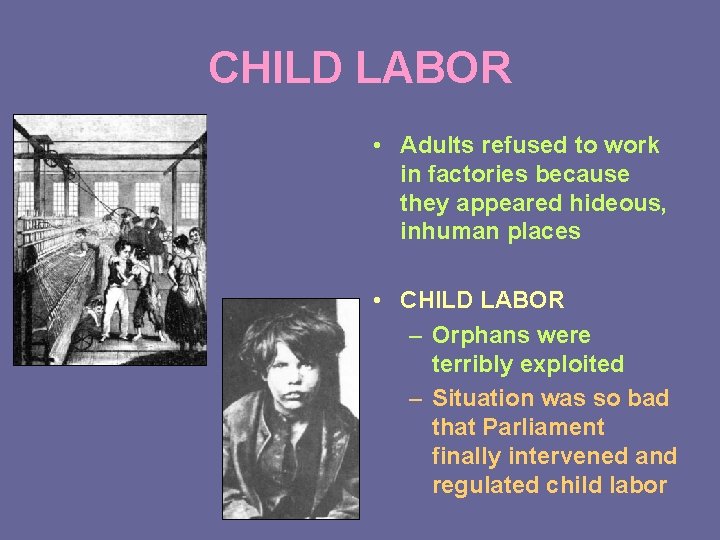 CHILD LABOR • Adults refused to work in factories because they appeared hideous, inhuman