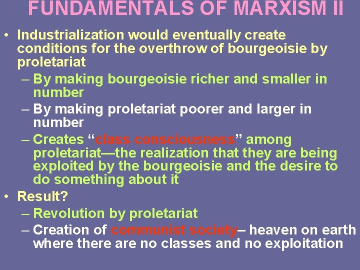 FUNDAMENTALS OF MARXISM II • Industrialization would eventually create conditions for the overthrow of