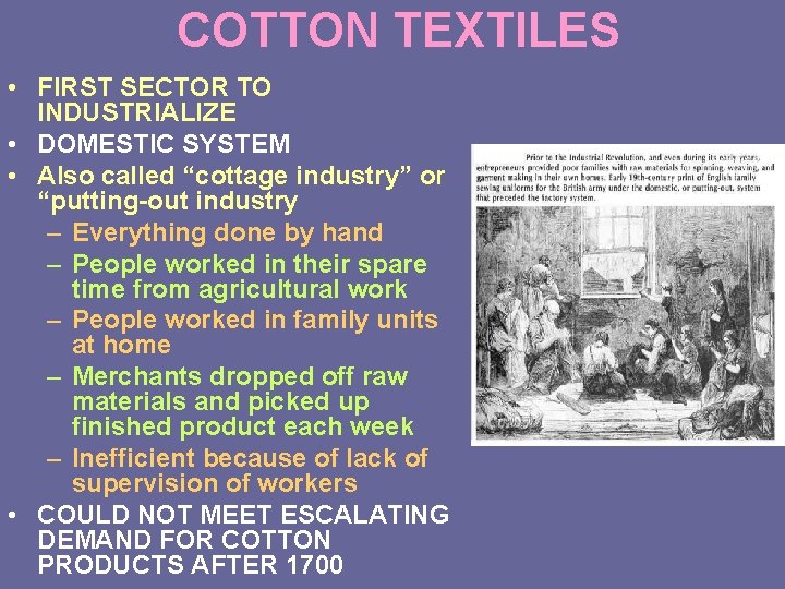 COTTON TEXTILES • FIRST SECTOR TO INDUSTRIALIZE • DOMESTIC SYSTEM • Also called “cottage