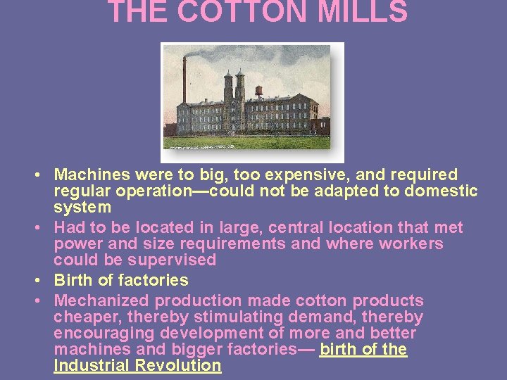 THE COTTON MILLS • Machines were to big, too expensive, and required regular operation—could
