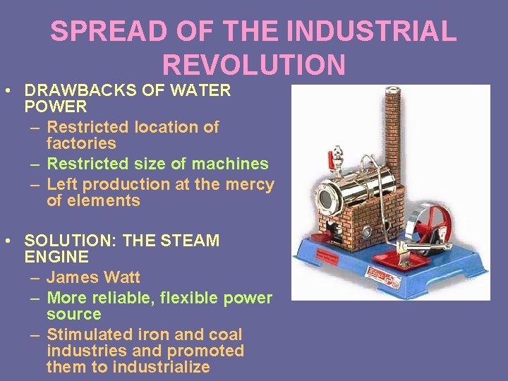 SPREAD OF THE INDUSTRIAL REVOLUTION • DRAWBACKS OF WATER POWER – Restricted location of