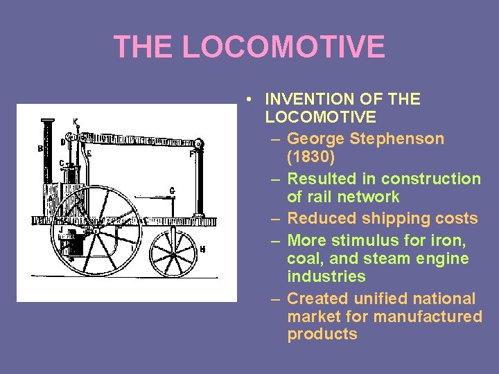 THE LOCOMOTIVE • INVENTION OF THE LOCOMOTIVE – George Stephenson (1830) – Resulted in