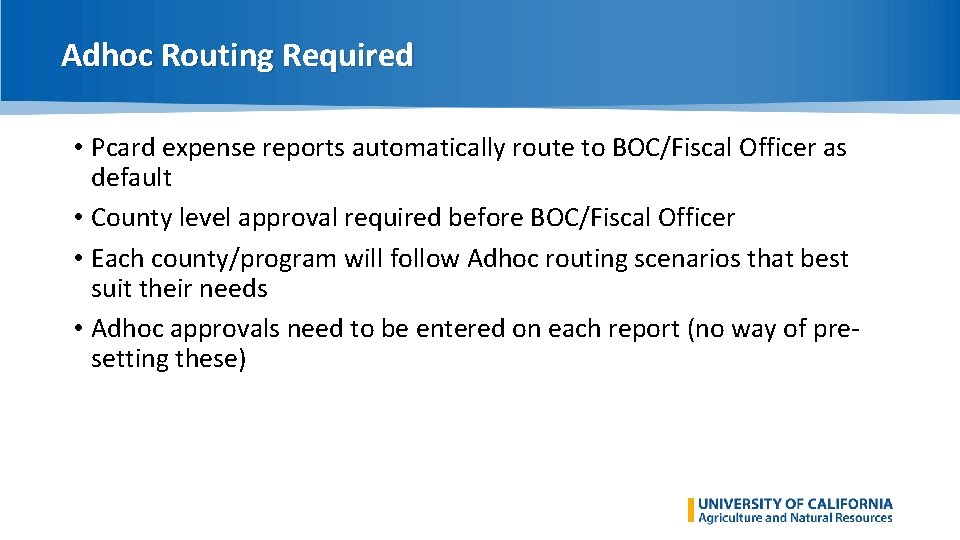 Adhoc Routing Required • Pcard expense reports automatically route to BOC/Fiscal Officer as default