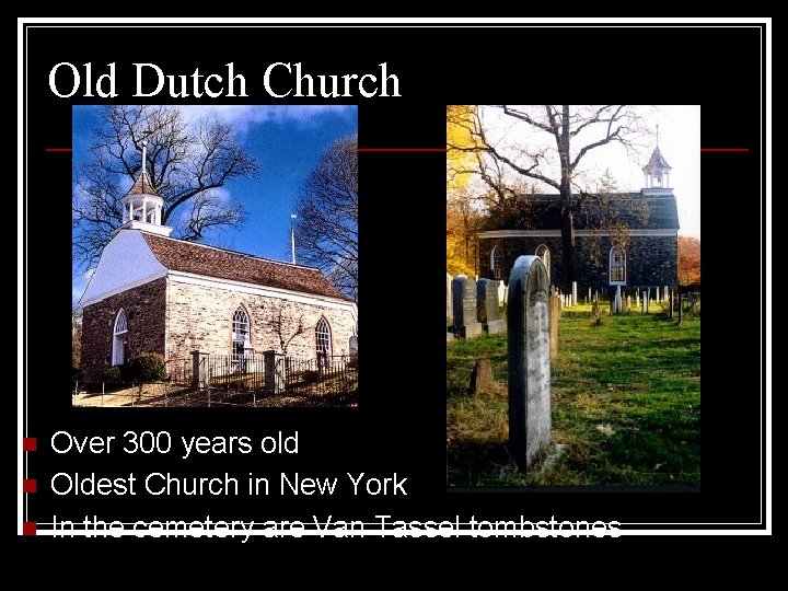 Old Dutch Church n n n Over 300 years old Oldest Church in New