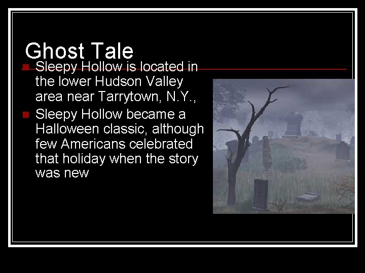 Ghost Tale n n Sleepy Hollow is located in the lower Hudson Valley area