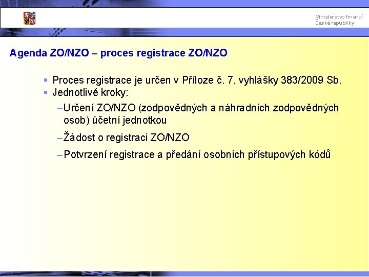 Ministerstvo financí České republiky Agenda ZO/NZO – proces registrace ZO/NZO § Proces registrace je