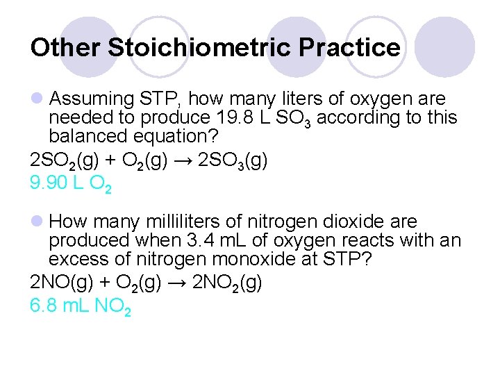 Other Stoichiometric Practice l Assuming STP, how many liters of oxygen are needed to