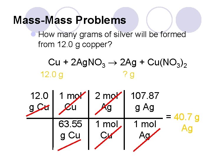 Mass-Mass Problems l How many grams of silver will be formed from 12. 0