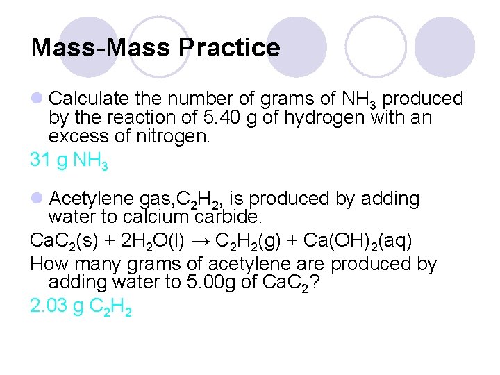 Mass-Mass Practice l Calculate the number of grams of NH 3 produced by the