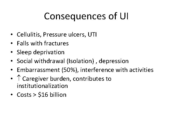Consequences of UI Cellulitis, Pressure ulcers, UTI Falls with fractures Sleep deprivation Social withdrawal
