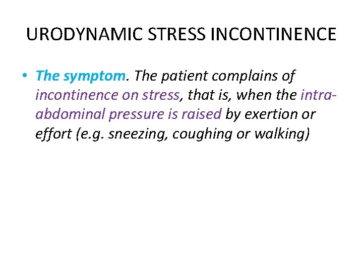 URODYNAMIC STRESS INCONTINENCE • The symptom. The patient complains of incontinence on stress, that