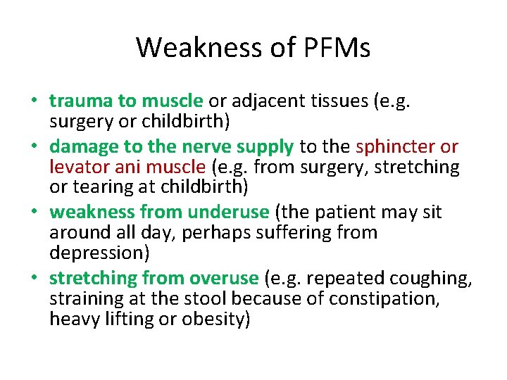 Weakness of PFMs • trauma to muscle or adjacent tissues (e. g. surgery or