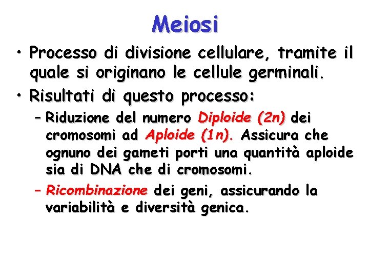 Meiosi • Processo di divisione cellulare, tramite il quale si originano le cellule germinali.