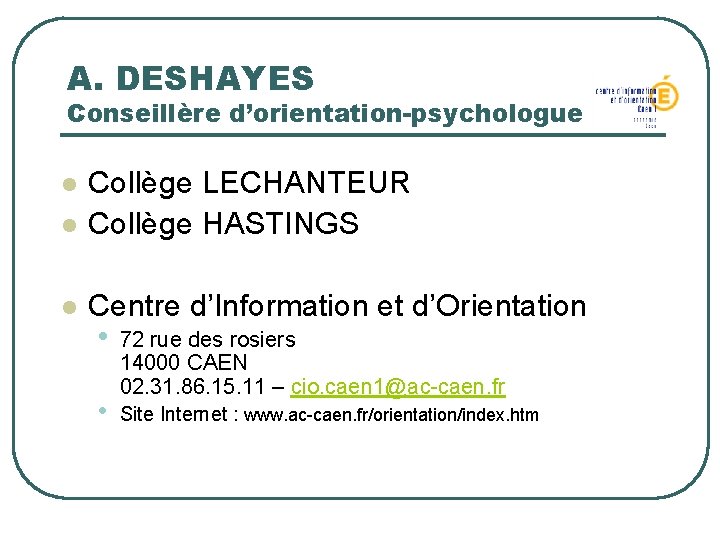 A. DESHAYES Conseillère d’orientation-psychologue l Collège LECHANTEUR Collège HASTINGS l Centre d’Information et d’Orientation