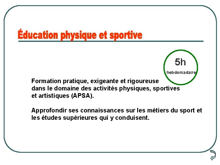 5 h hebdomadaire Formation pratique, exigeante et rigoureuse dans le domaine des activités physiques,