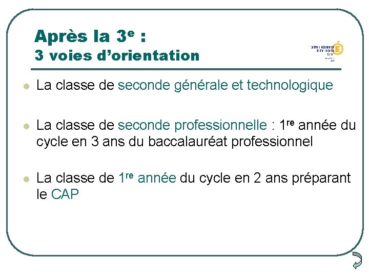 Après la 3 e : 3 voies d’orientation l La classe de seconde générale