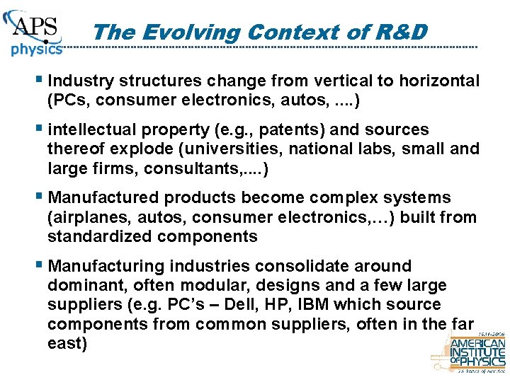 The Evolving Context of R&D § Industry structures change from vertical to horizontal (PCs,