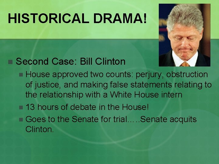 HISTORICAL DRAMA! n Second Case: Bill Clinton House approved two counts: perjury, obstruction of