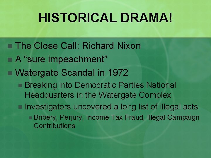 HISTORICAL DRAMA! The Close Call: Richard Nixon n A “sure impeachment” n Watergate Scandal