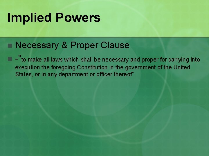 Implied Powers Necessary & Proper Clause n -”to make all laws which shall be