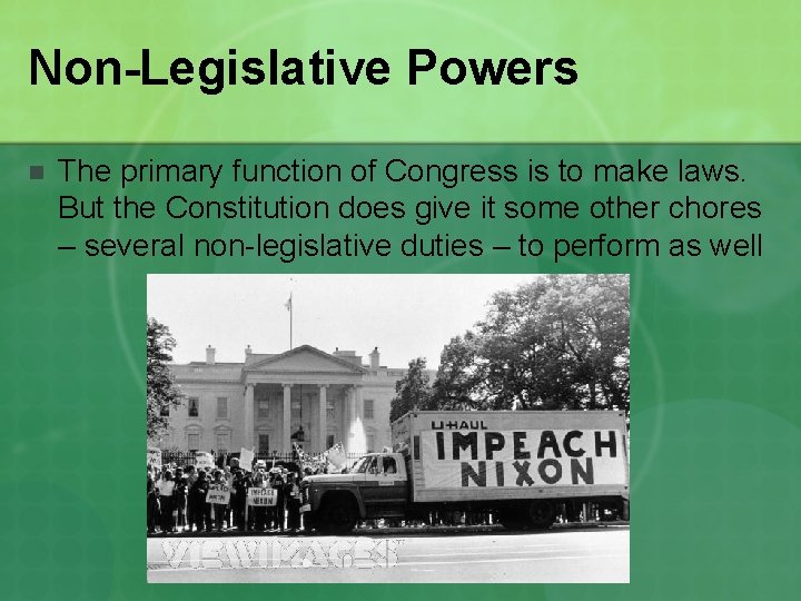 Non-Legislative Powers n The primary function of Congress is to make laws. But the