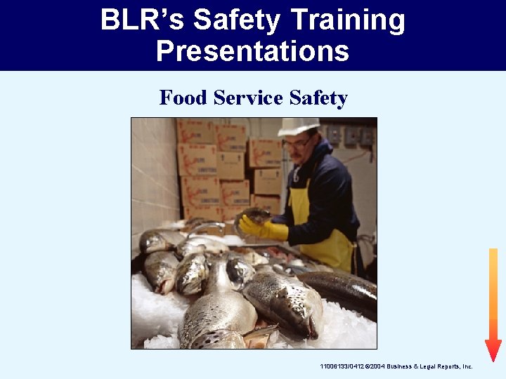 BLR’s Safety Training Presentations Food Service Safety 11006133/0412 © 2004 Business & Legal Reports,