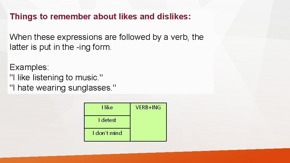 Things to remember about likes and dislikes: When these expressions are followed by a