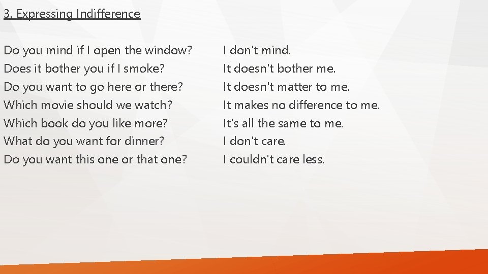 3. Expressing Indifference Do you mind if I open the window? Does it bother