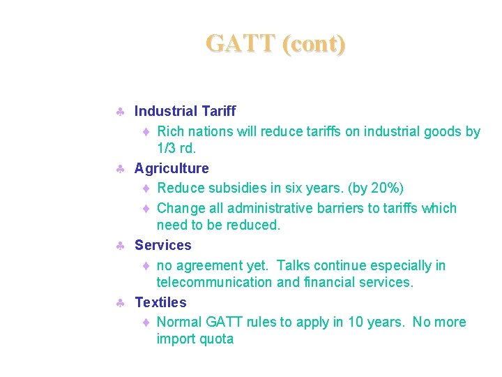 GATT (cont) § Industrial Tariff ¨ Rich nations will reduce tariffs on industrial goods