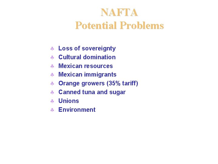 NAFTA Potential Problems § § § § Loss of sovereignty Cultural domination Mexican resources