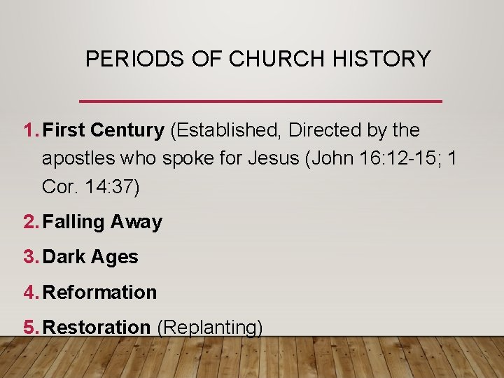 PERIODS OF CHURCH HISTORY 1. First Century (Established, Directed by the apostles who spoke