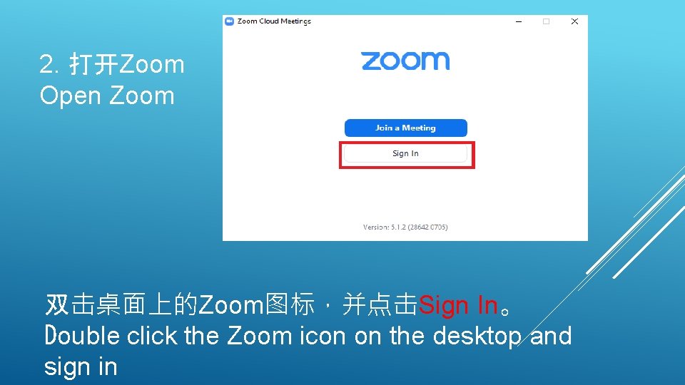 2. 打开Zoom Open Zoom 双击桌面上的Zoom图标，并点击Sign In。 Double click the Zoom icon on the desktop