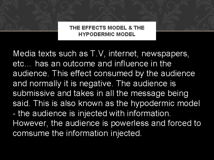 THE EFFECTS MODEL & THE HYPODERMIC MODEL Media texts such as T. V, internet,