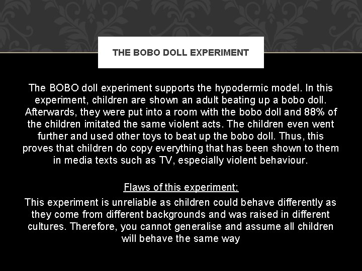 THE BOBO DOLL EXPERIMENT The BOBO doll experiment supports the hypodermic model. In this