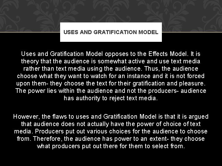 USES AND GRATIFICATION MODEL Uses and Gratification Model opposes to the Effects Model. It