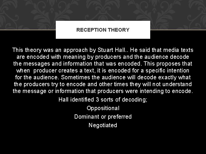 RECEPTION THEORY This theory was an approach by Stuart Hall. . He said that