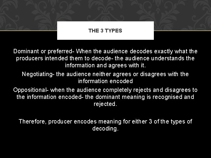 THE 3 TYPES Dominant or preferred- When the audience decodes exactly what the producers
