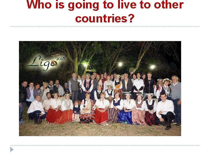 Who is going to live to other countries? 